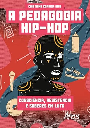 A pedagogia hip-hop - consciência, resistência e saberes em luta