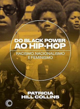 Do Black Power ao Hip-Hop - Racismo, nacionalismo e feminismo