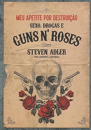 Meu Apetite por Destruição - Sexo, Drogas e Guns N' Roses